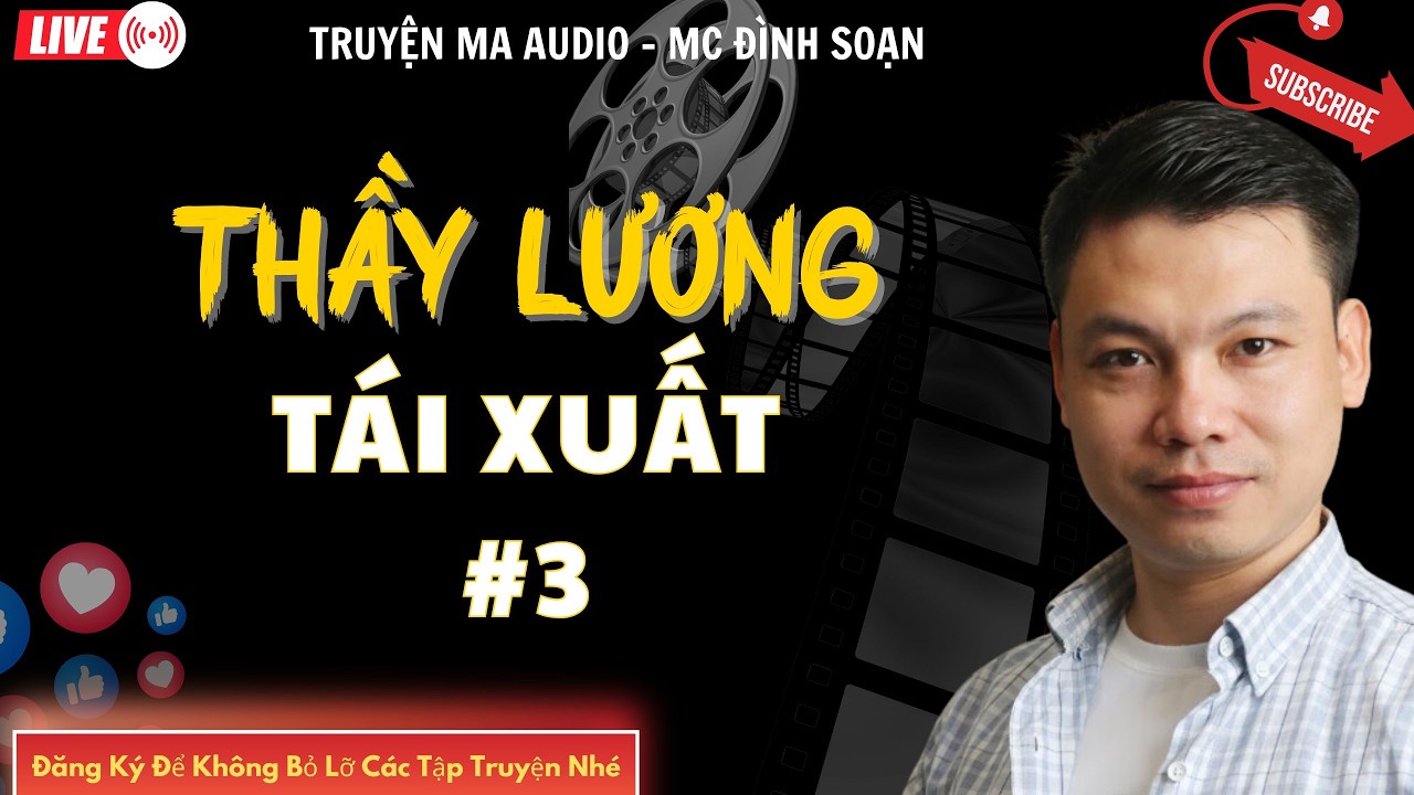 TRUYỆN MA AUDIO : THẦY LƯƠNG TÁI XUẤT #3 | TRUYỆN KỂ ĐÌNH SOẠN | TRUYỆN MA CÓ THẬT