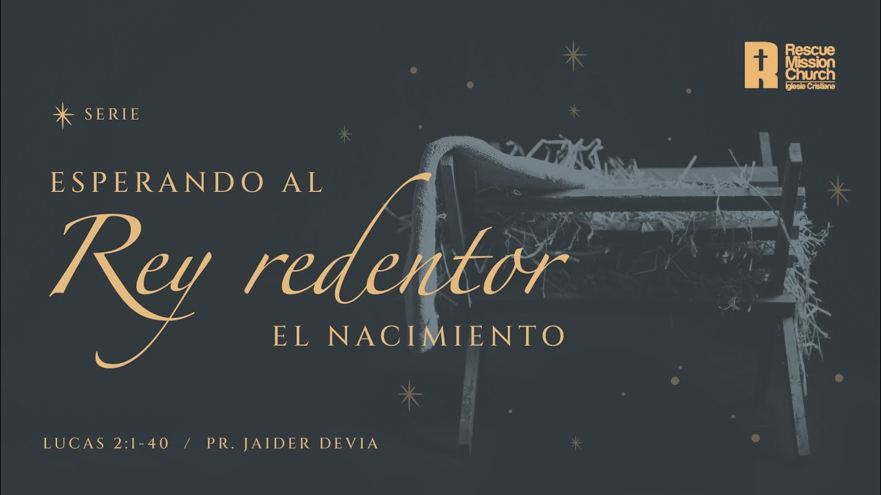 Serie Esperando al Rey redentor: El Nacimiento (parte 1) | Lucas 2:1-40 | Pr. Jaider Devia
