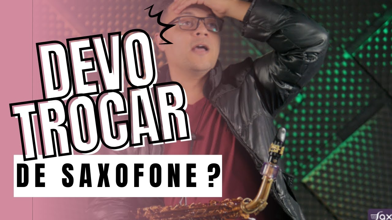 Devo trocar de Saxofone? Dica (Saxshop)
