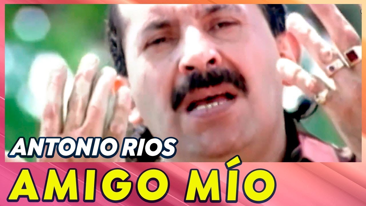 Antonio Ríos - Amigo Mío (Videoclip Oficial)