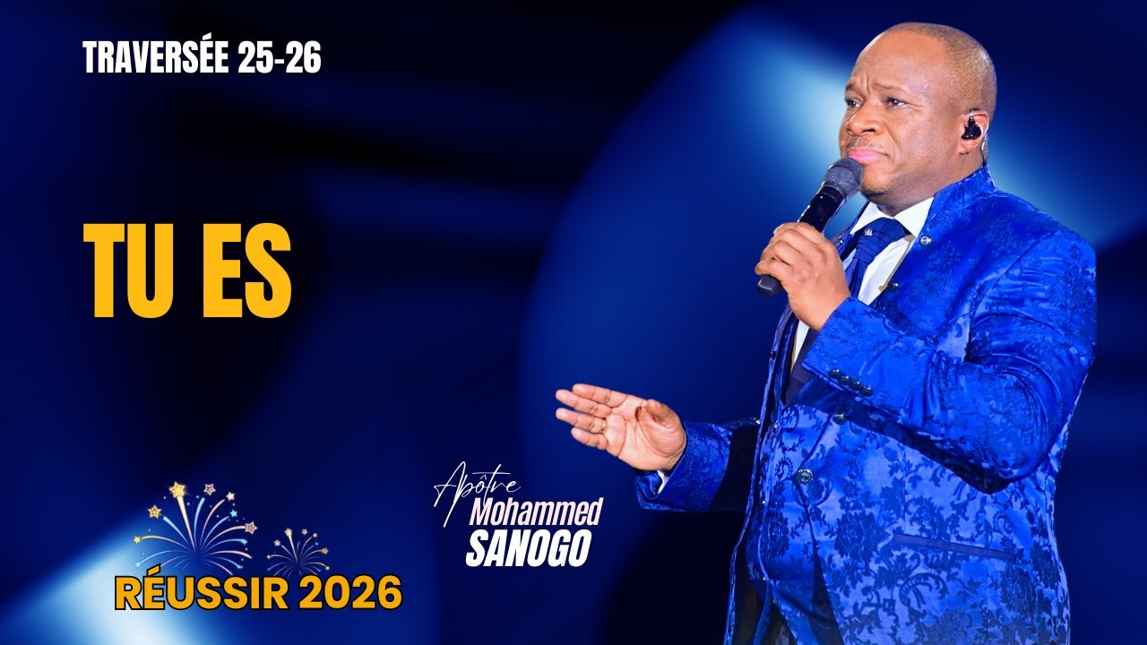 ♪ TU ES | TRAVERSÉE 25-26 | Apôtre MOHAMMED SANOGO