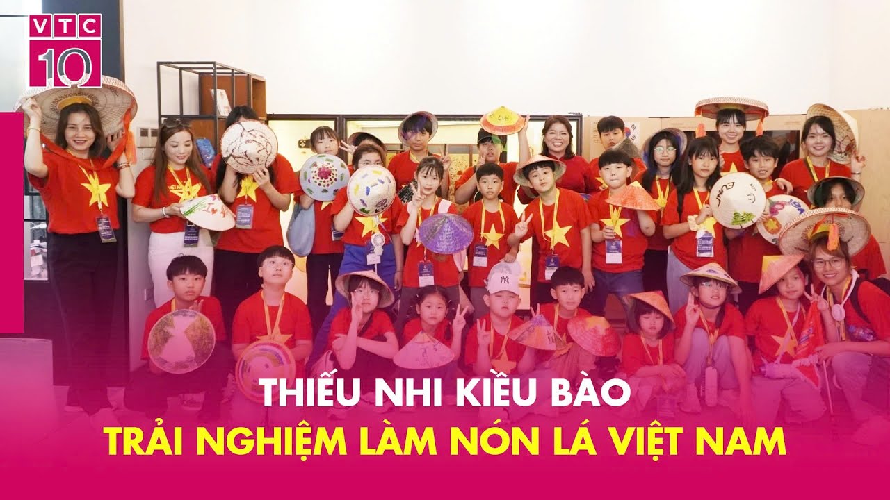 Thiếu nhi kiều bào trải nghiệm làm nón lá Việt Nam | NV5C | VTC10