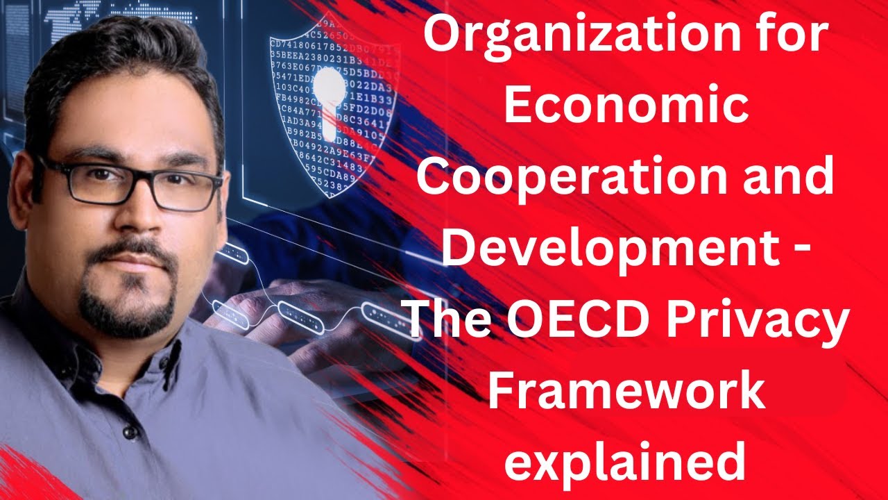 Organization for Economic Cooperation and Development - The OECD Privacy Framework explained