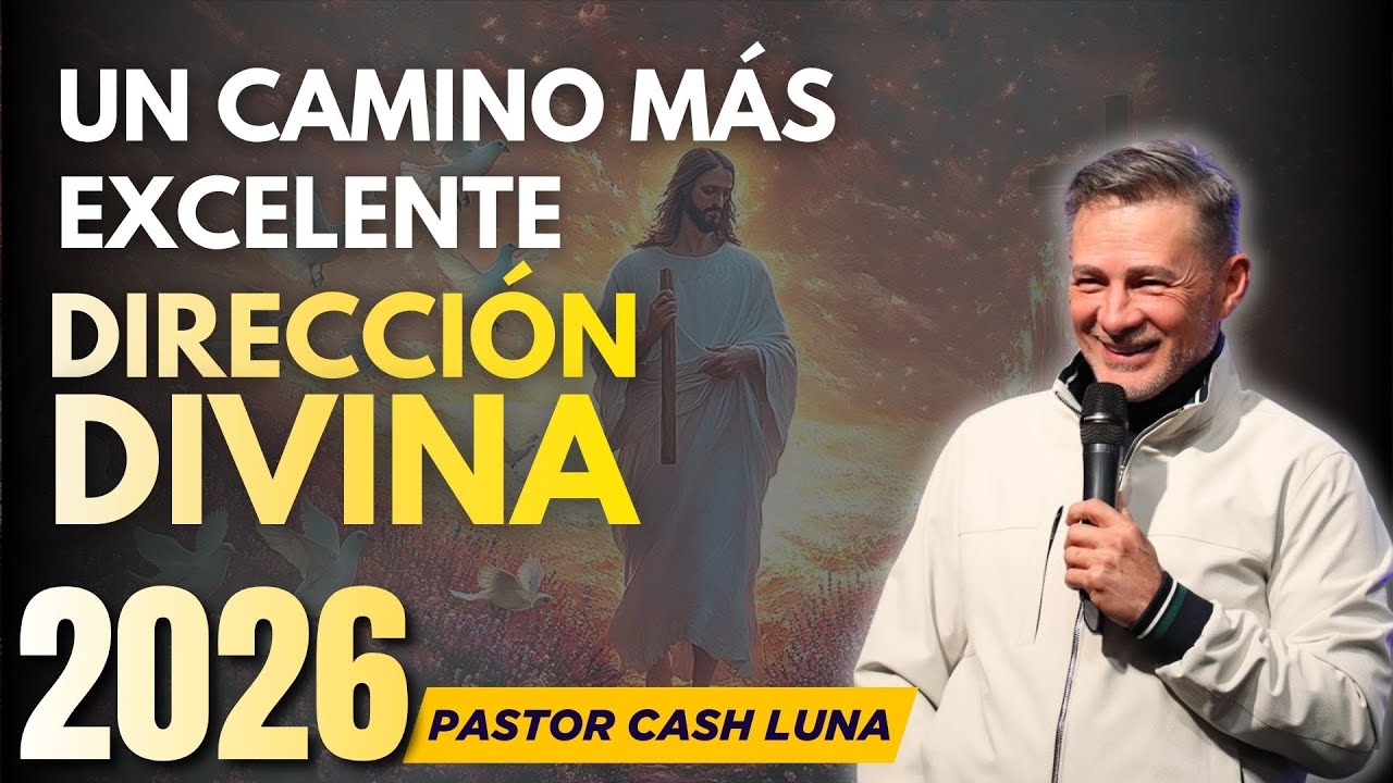UN CAMINO MÁS EXCELENTE: DIRECCIÓN DIVINA | PREDICAS CASH LUNA | MENSAJES CRISTIANOS