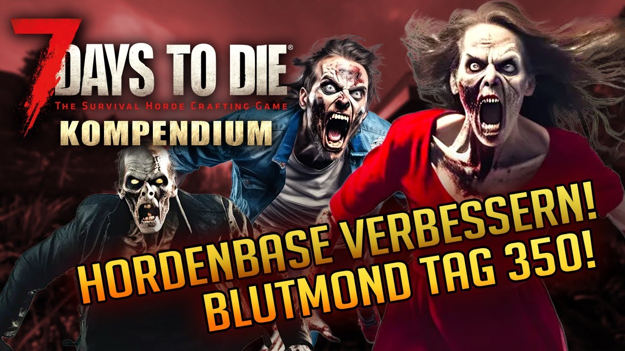7 Days to Die 1.0 | Hordenbase verbessern & Blutmond Tag 350 Insane | Anfänger Tutorial Deutsch