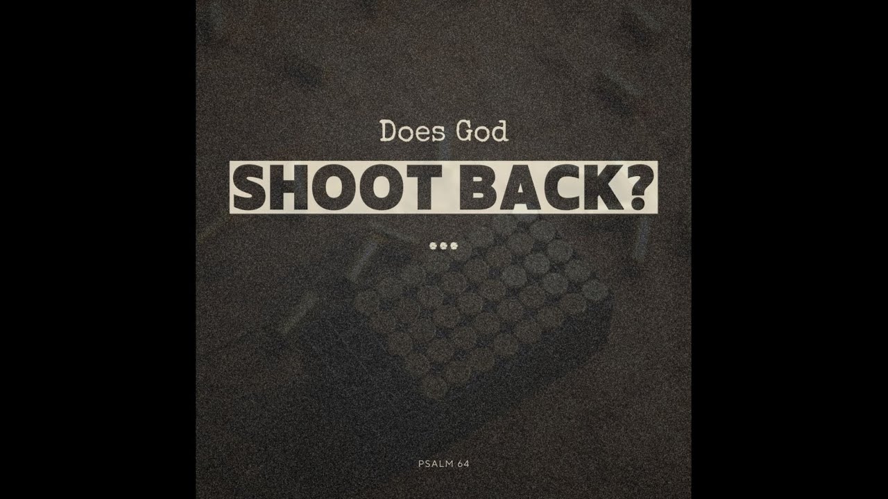 Does God Shoot Back? - Psalm 64