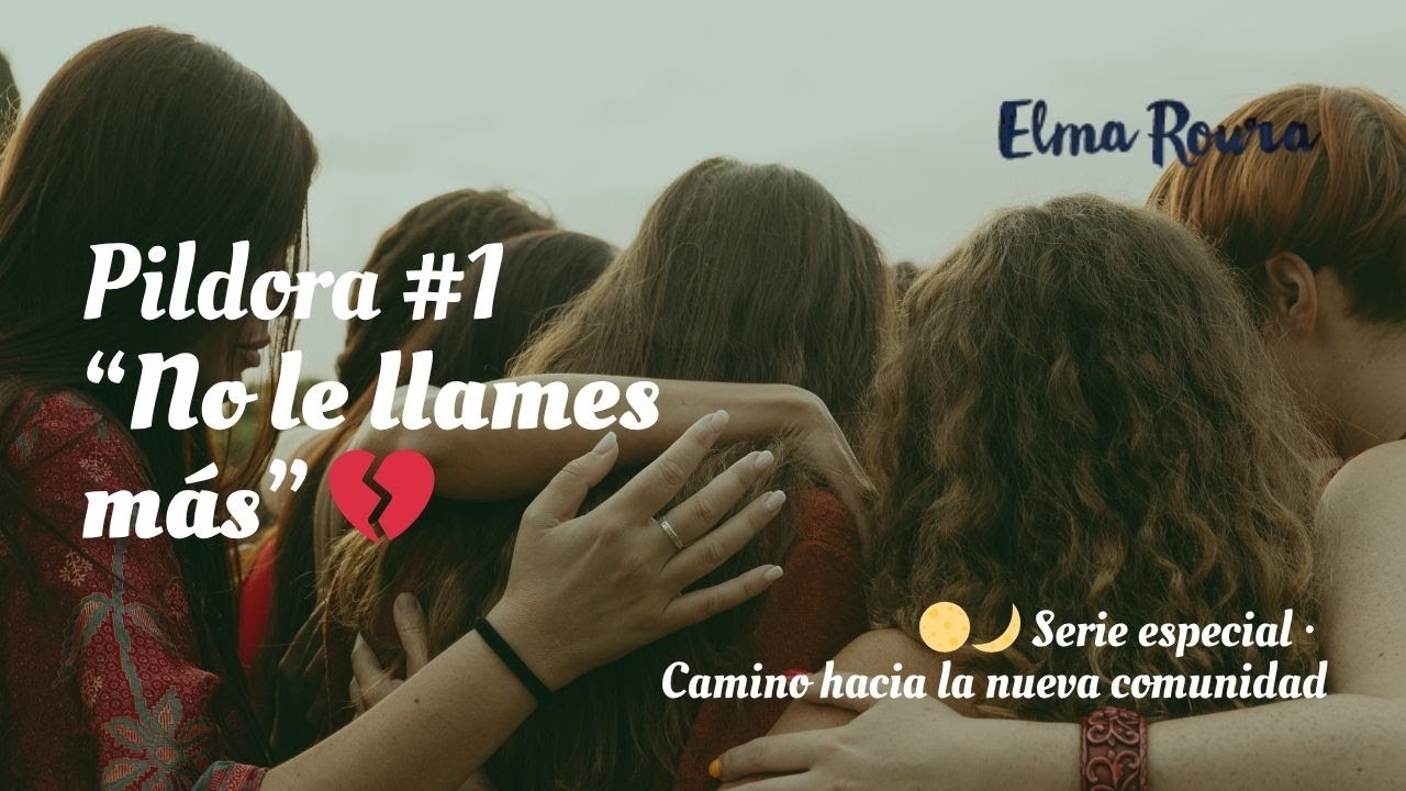 Píldora #1 · No le llames más 💔 | Serie especial · Camino hacia la nueva comunidad - Elma Roura
