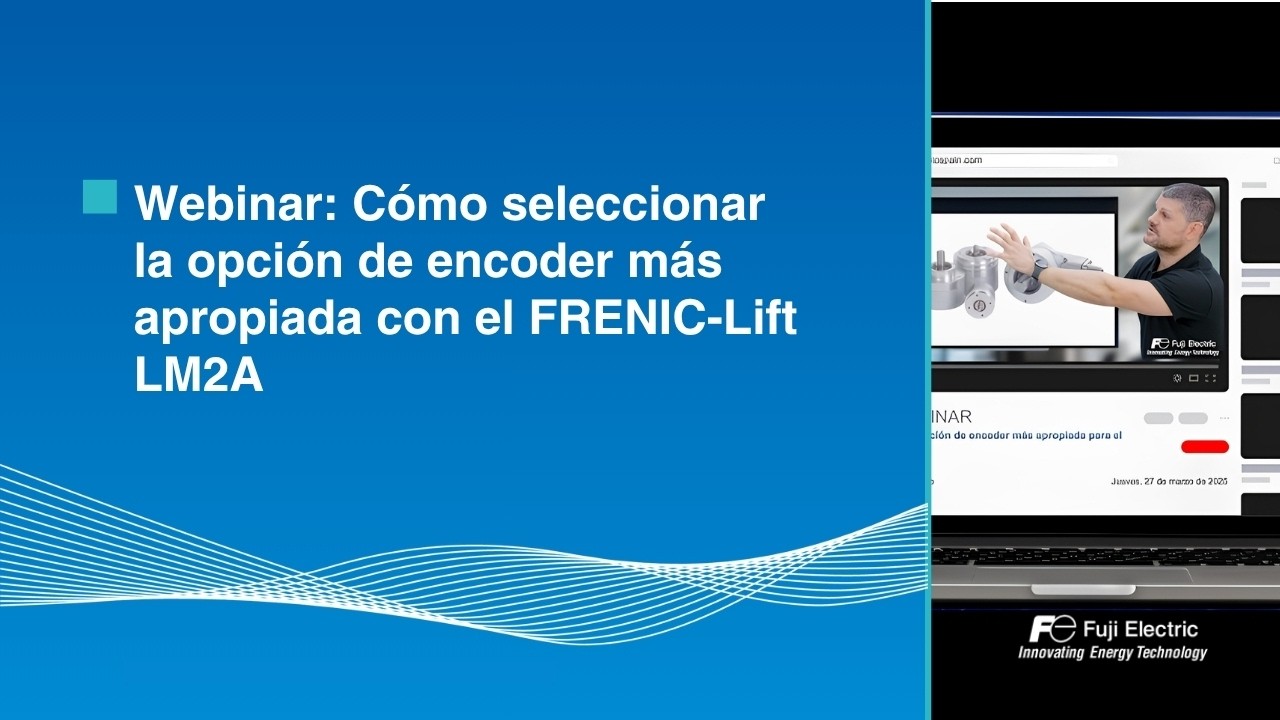 Webinar: Cómo seleccionar la opción de encoder más apropiada con el FRENIC-Lift LM2A