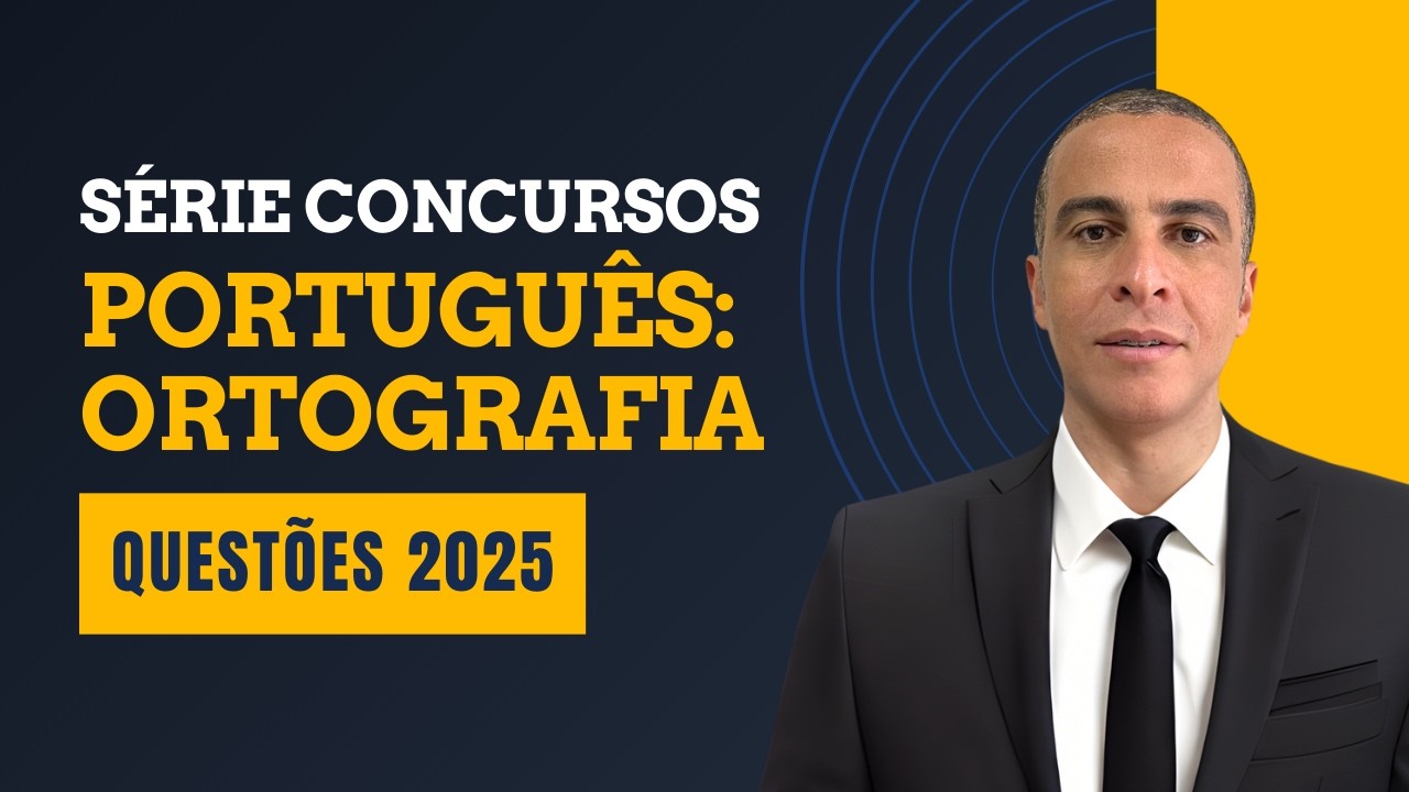 PORTUGUÊS PARA CONCURSOS - ORTOGRAFIA - QUESTÕES RESOLVIDAS 2025