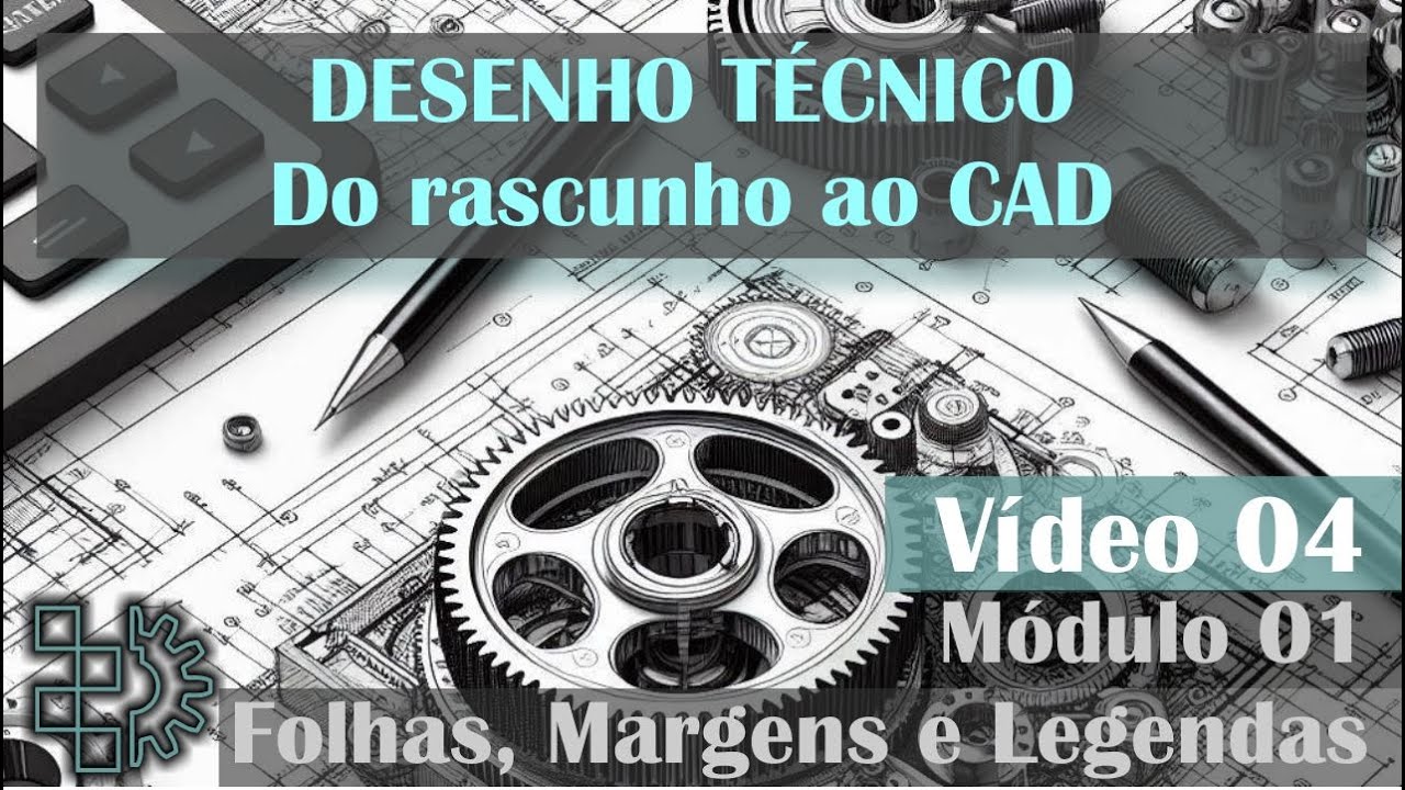 Desenho técnico - 04 - Folhas, Margens e legendas  - Modulo 1