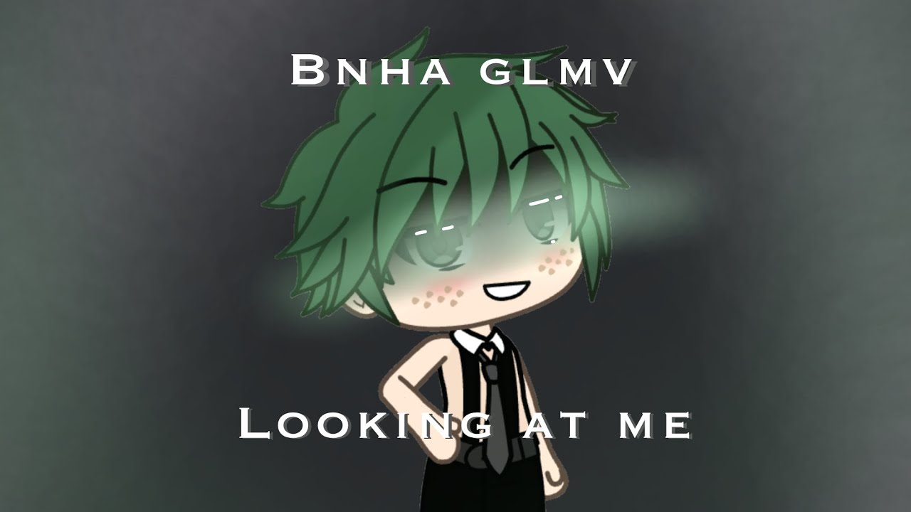 Looking at me | Bnha / Mha | Glmv | Part 1
