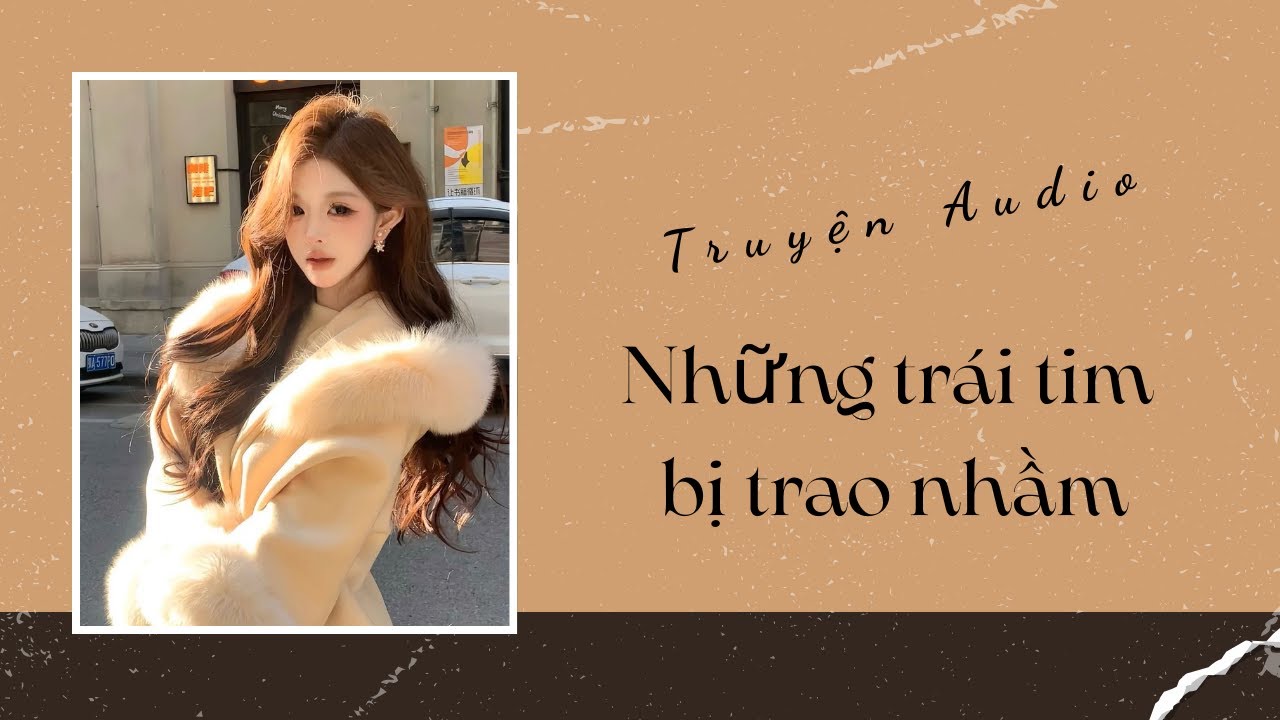 Truyện Audio | Những trái tim bị trao nhầm | Trần Thiên Minh