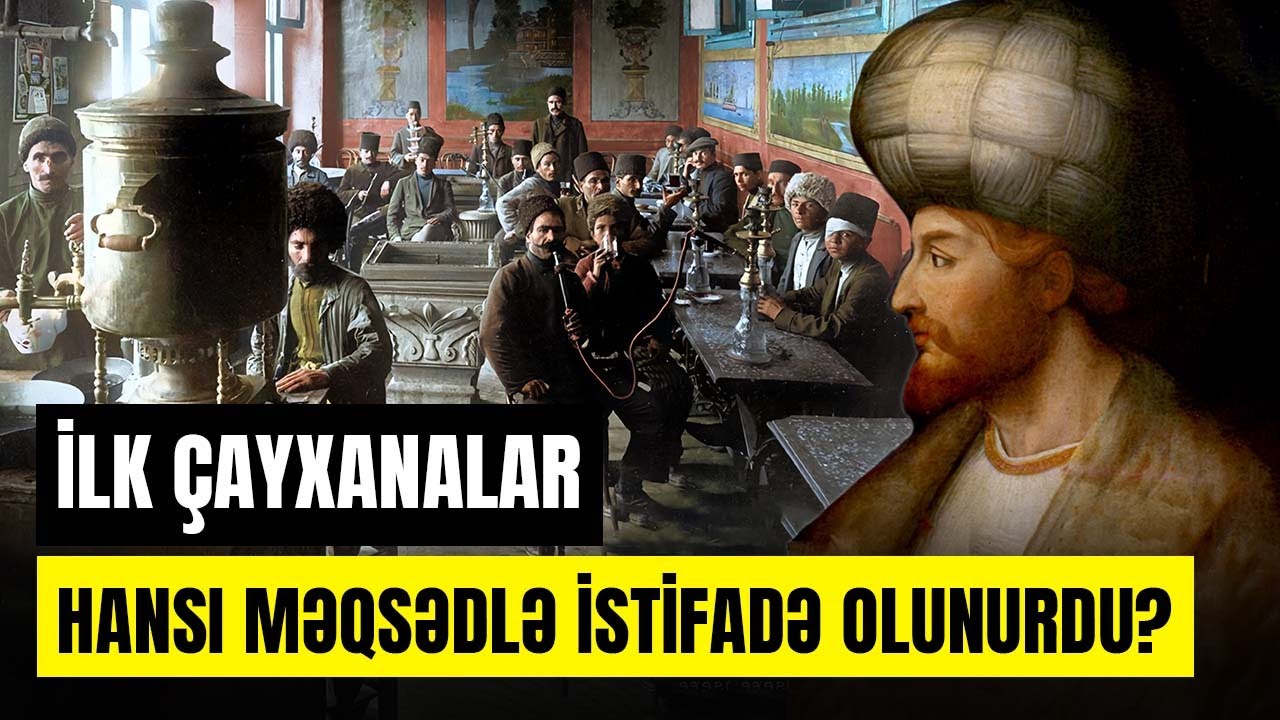 Səfəvilərdən bu g&uuml;nə kimi &ccedil;ayxanaların bilinməyən tarixi - ARAŞDIRMA