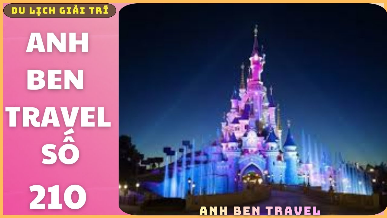Anh Ben Travel Số 210 - Khám Phá Khu Vui Chơi disneyland Ở Pháp