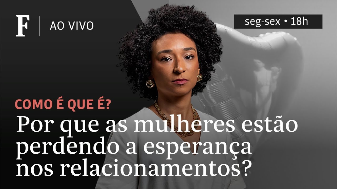 Como é que é? | Por que as mulheres estão perdendo a esperança nos relacionamentos?