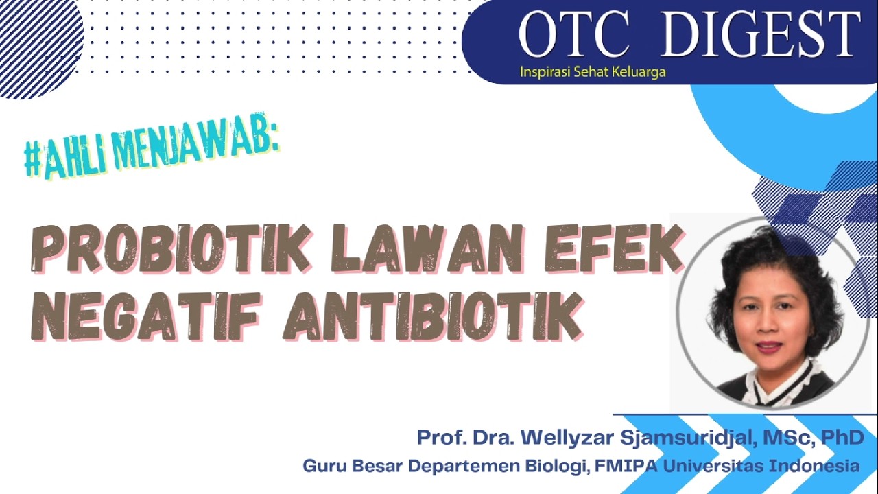 Probiotik Lawan Efek Negatif Antibiotik - Prof. Dra. Wellyzal Sjamsuridjal, MSc, PhD