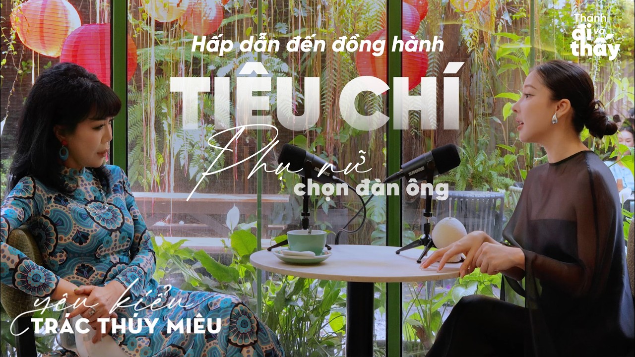Hấp Dẫn Đến Đồng Hành: Tiêu Chí Phụ Nữ Chọn Đàn Ông - Yêu kiểu Trác Thuý Miêu | Thanh Swan EP2