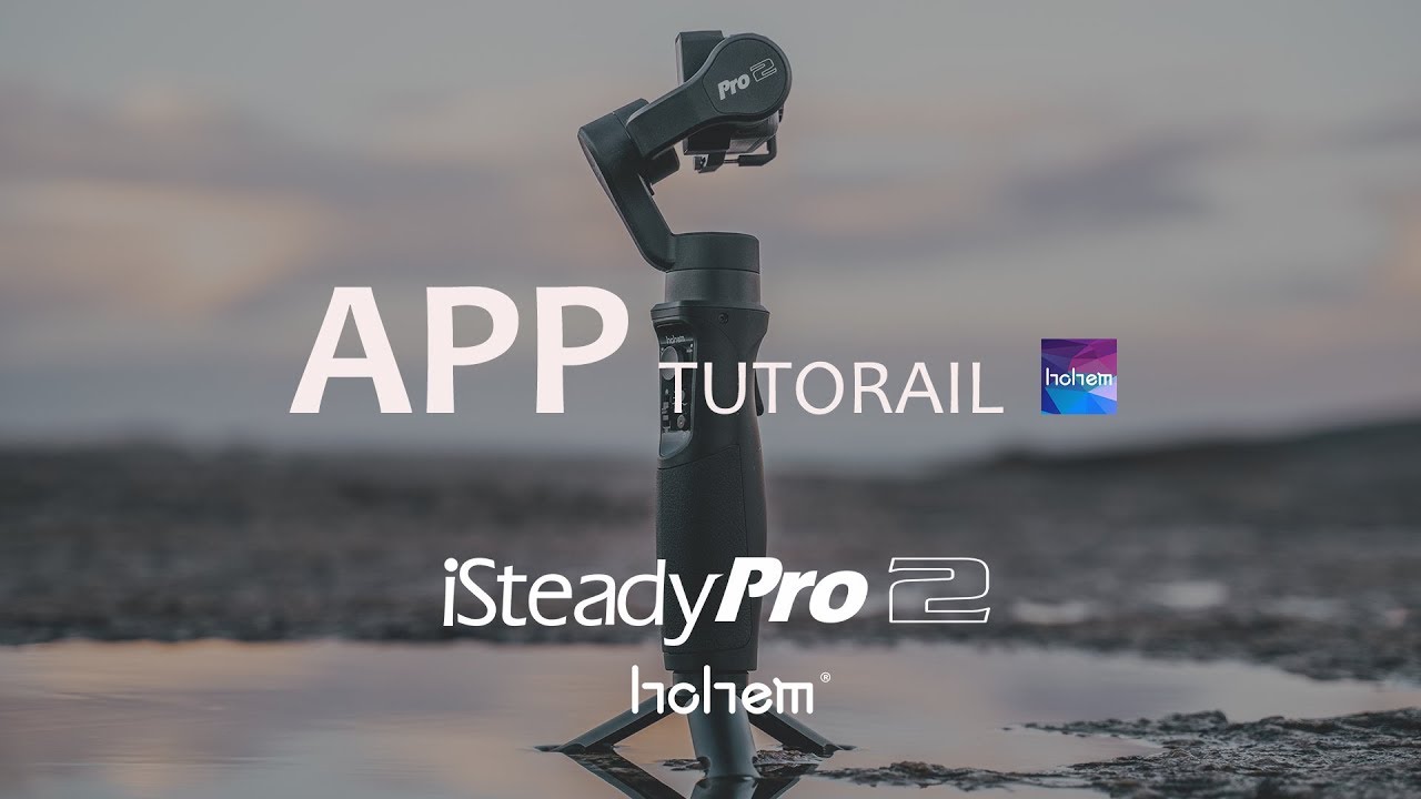 iSteady Pro 2 App &ldquo;Hohem Gimbal&rdquo; Tutorial