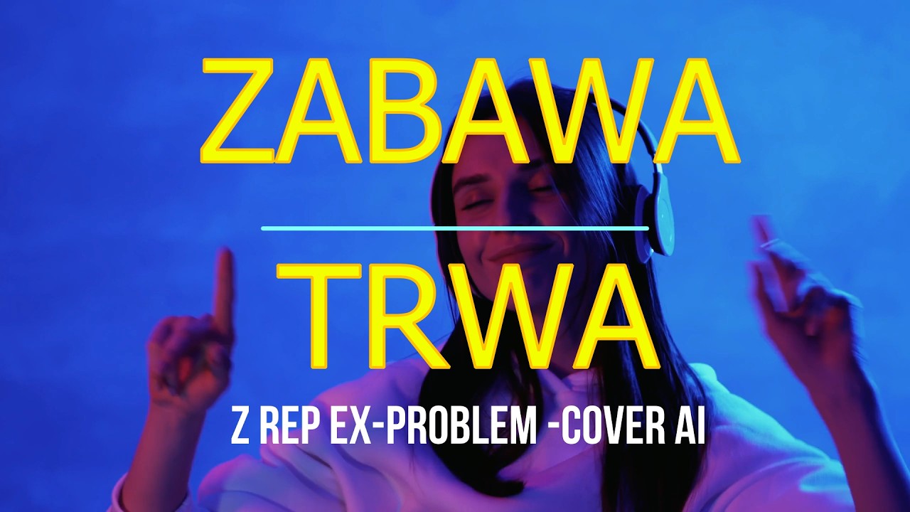 🙂ZABAWA TRWA 🙂  z rep Ex-Problem  Cover AI