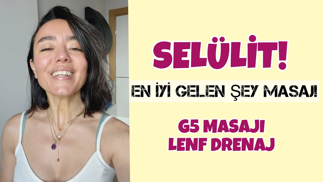 SELÜLİTE EN İYİ GELEN ŞEY MASAJ, G5 MASAJI VE LENF DRENAJ