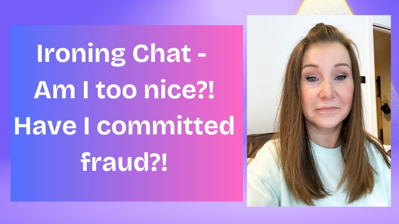 Ironing & Chat - Hospital attire? Committing fraud?! Am I too nice?!