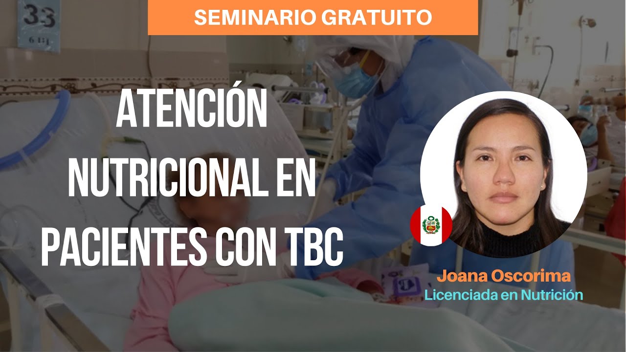 SEMINARIO | Tema: Atención Nutricional en Pacientes con TBC | Joana Muriell Oscorima Lic. Nutrición