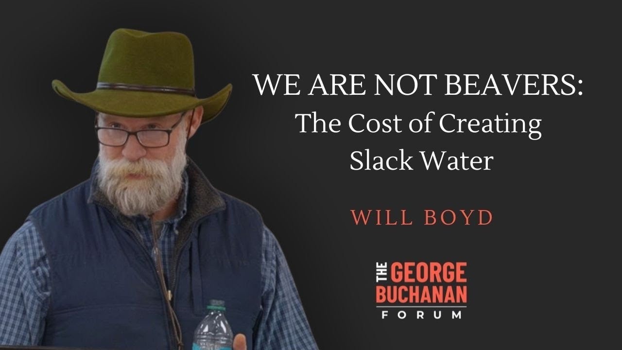 Will Boyd: We Are Not Beavers - The Cost of Creating Slack Water