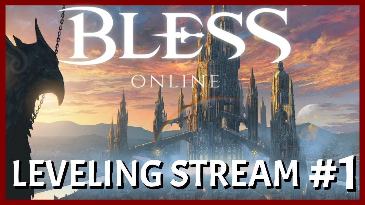 Bless Online: Leveling Review Stream #1 | Enough Hype Talk, It's Time To Play Bless