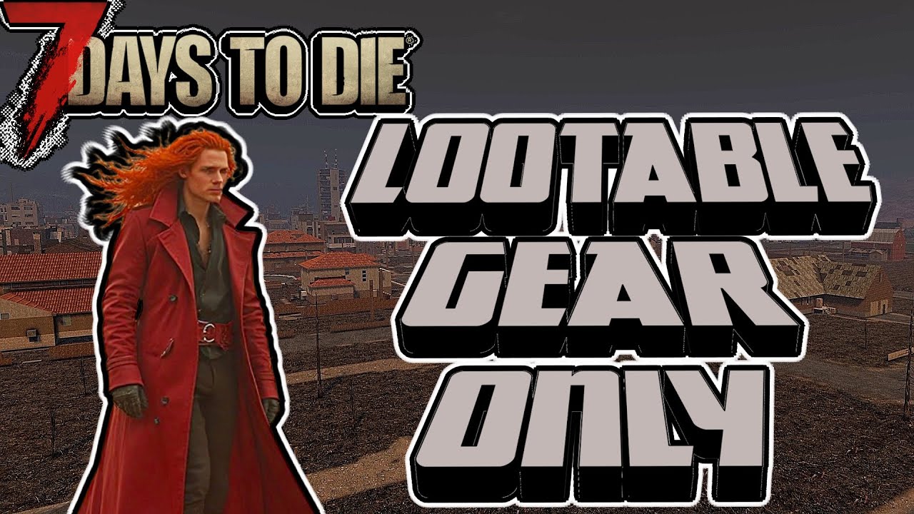 Can I Beat 7 Days to Die Using Only LOOT Gear on the HARDEST DIFFICULTY?
