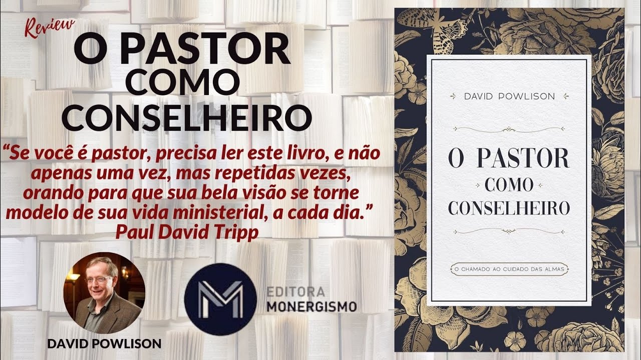 O Pastor como Conselheiro: O chamado ao cuidado das almas - David Powlison - Editora Monergismo.