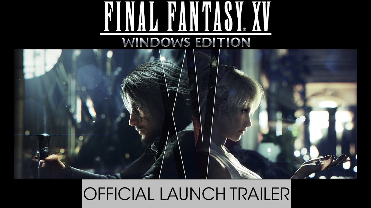 Final Fantasy XV Windows Edition &ndash; Official Launch Trailer (w/subs)