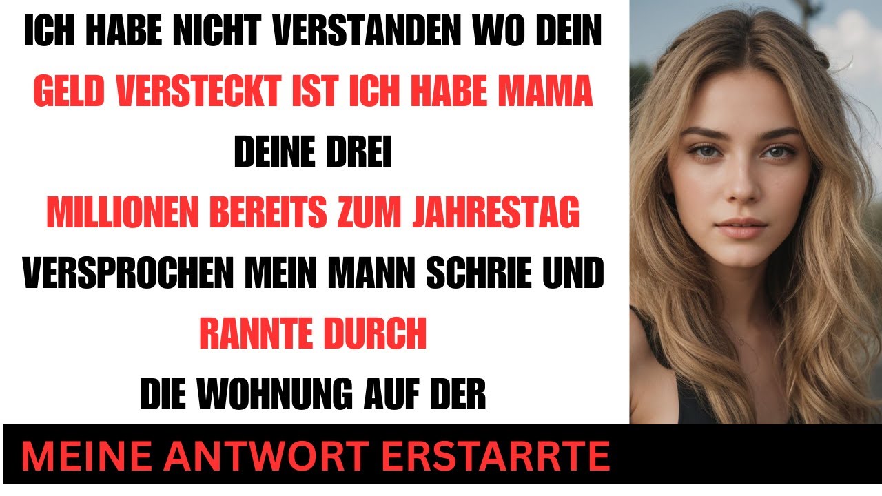Ich weiß nicht wo dein Geldversteck ist Ich habe meiner Mutter bereits deine 3 Millionen versprochen
