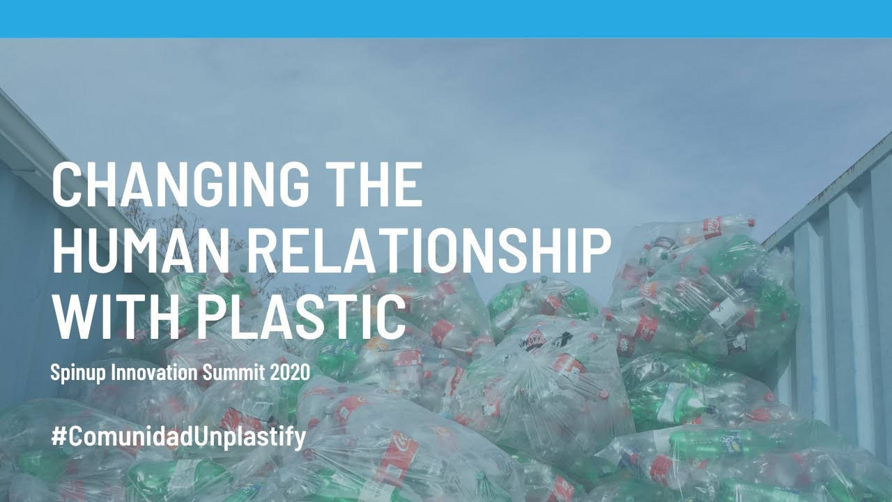 Spinup Innovation Summit 2020 - Changing the human relationship with plastic