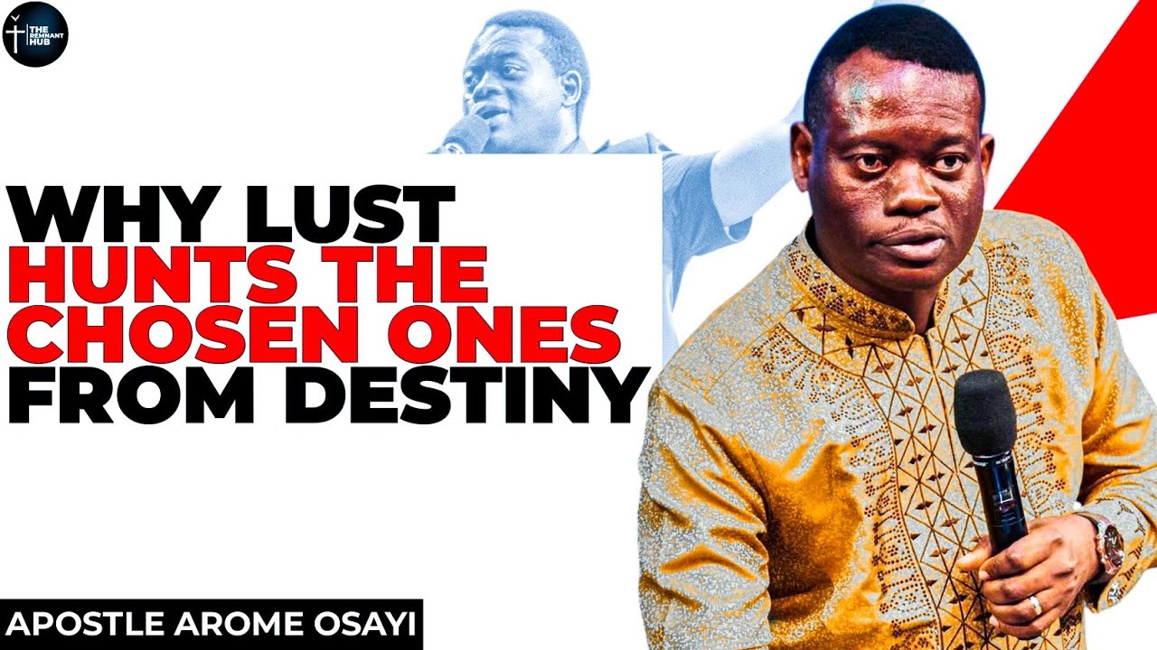 WHY LUST HUNTS THE CHOSEN ONES - THE SILENT KILLER OF GREAT DESTINIES||APOSTLE AROME OSAYI#destiny 