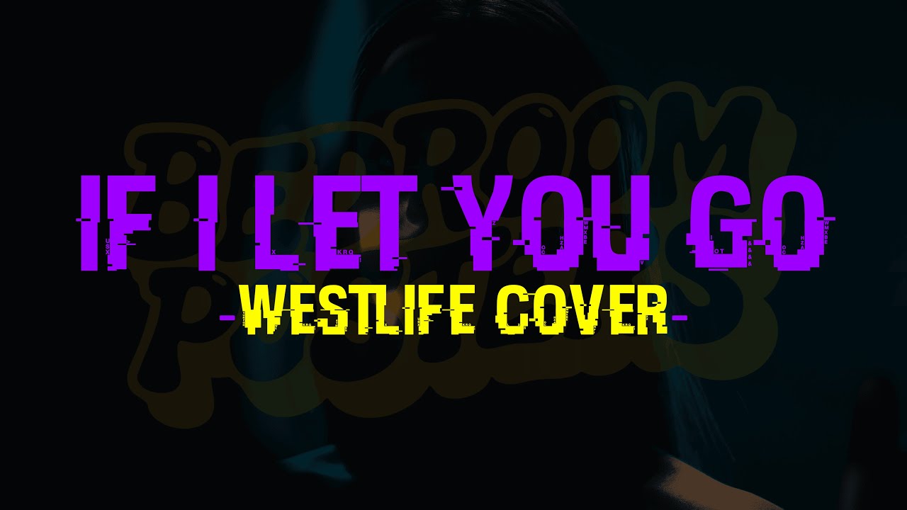 Bedroom Posters - If I Let You Go (Westlife Cover)