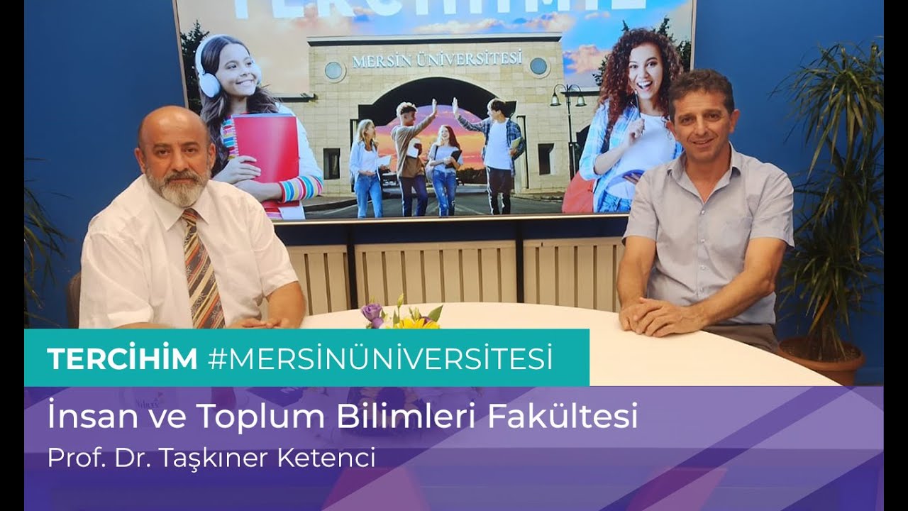 Tercihim #MersinÜniversitesi |  İnsan ve Toplum Bilimleri Fakültesi - Prof. Dr. Taşkıner Ketenci