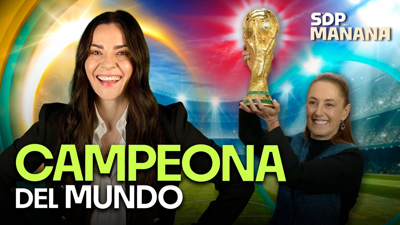 Sheinbaum levanta la Copa del Mundo; exhiben mansión de Maru Campos | LIZ VILCHIS en SDPmañana ☀️