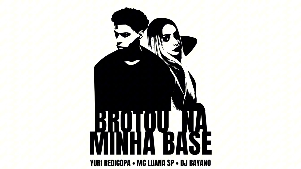 Brotou Na Minha Base - Yuri Redicopa, MC Luana SP e DJ Bayano