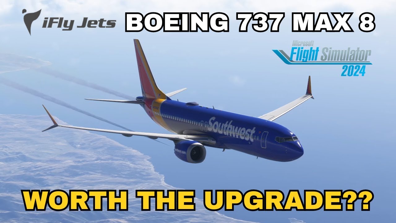 iFly Boeing 737 MAX 8 — Worth Upgrading From the Asobo? | MSFS 2024