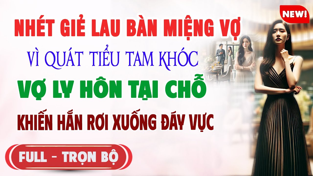 ♥️ Truyện Ngôn Tình NHÉT GIẺ LAU BÀN MIỆNG VỢ VÌ QUÁT TIỂU TAM KHÓC Vợ Ly Hôn Tại Chỗ Hắn Ở Đáy Vực