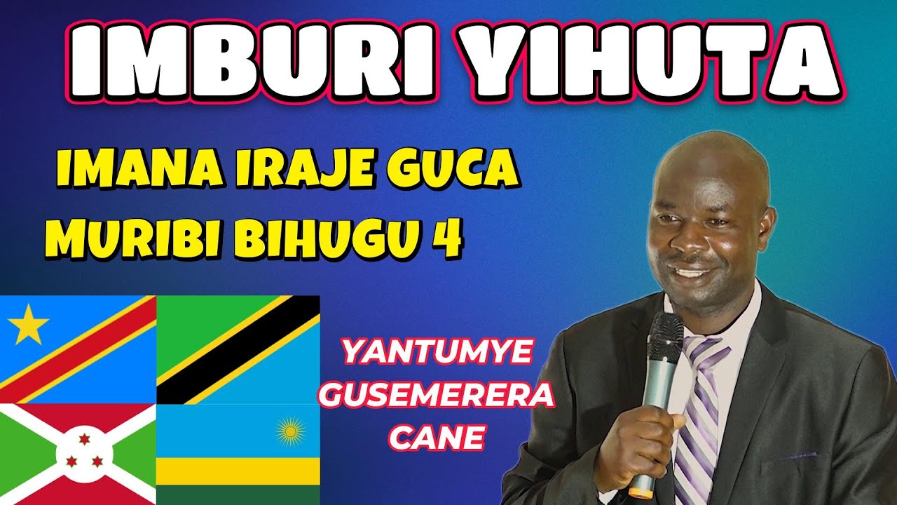 IMBURI YIHUTA CANE/BIRI HAFI NTIBITEVYE//IMANA IRAJE GUCA MUBIHUGU 4//UMUHIRWE NUWOKWINYEGEZA MUMANA