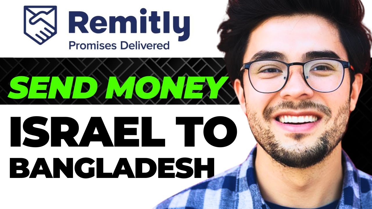 How to Send Money from Israel to Bangladesh through Remitly (Full Guide)