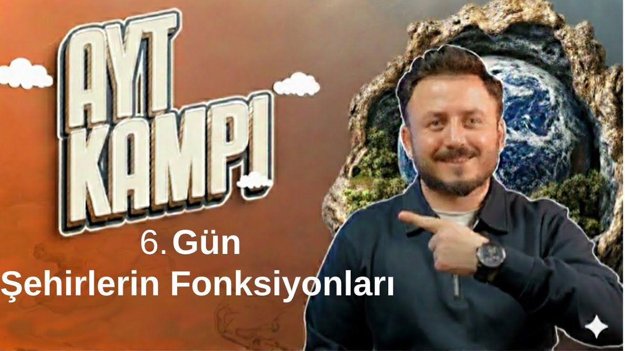AYT Coğrafya Kampı 6.Gün - Yerleşme ve Şehirlerin Fonksiyonları
