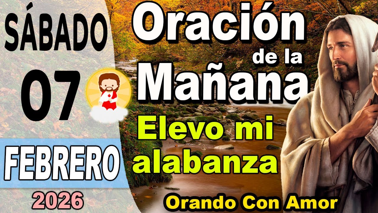 Oracion de la mañana del día Sábado 07 de Febrero de 2026 - Elevo Mi Alabanza