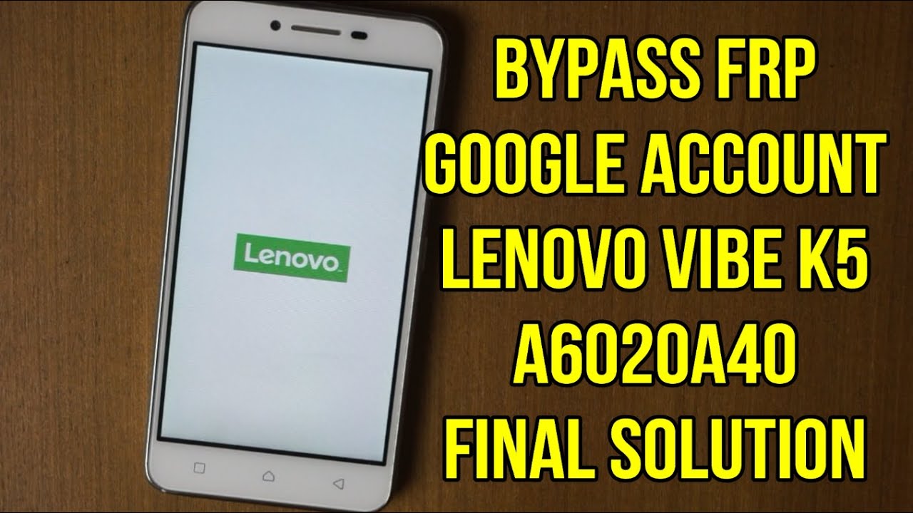 Lenovo Vibe K5 A6020a40 Frp Google Account Bypass Final Solution