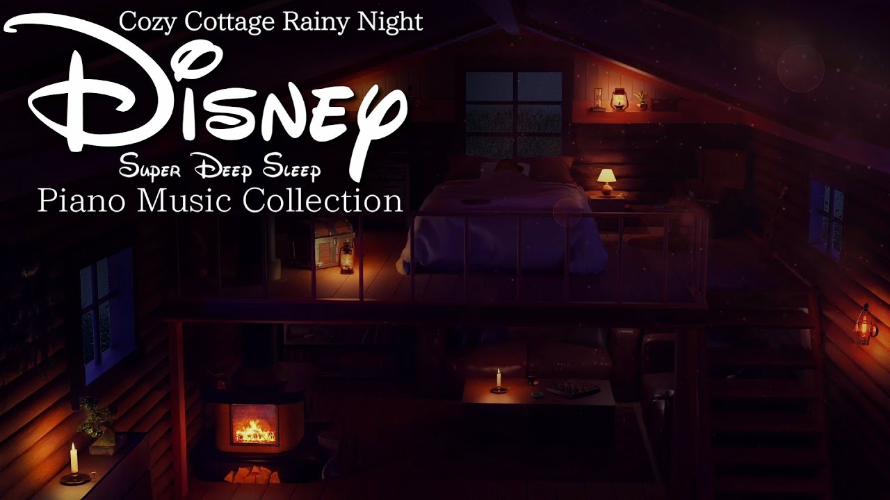 Disney Cozy Cottage Rainy Night Piano Music Collection for Super Deep Sleep (No Mid-roll Ads)