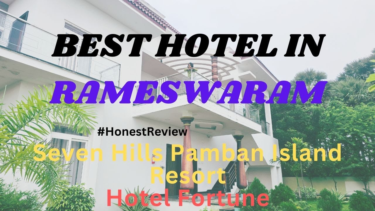 Best Hotel in Rameswaram | Seven Hills Pamban Island Resort Rameswaram | Rameswaram Hotel Details