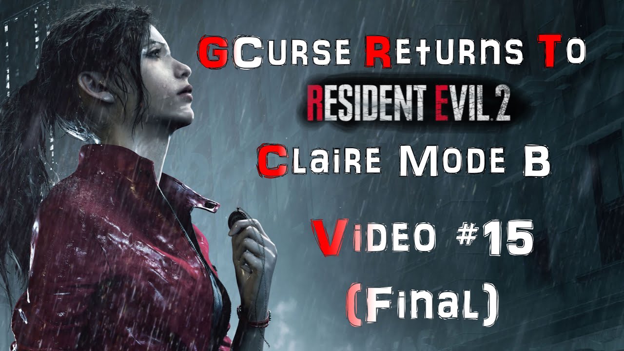GCurse Returns to Resident Evil 2 Video #15 Claire B (Final)