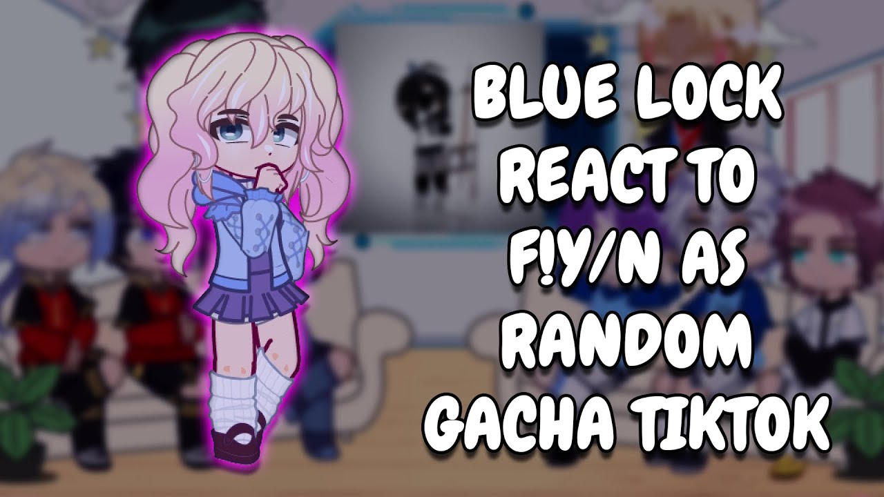 Blue Lock React To F!Y/N As Random Gacha TikTok // Gacha Club