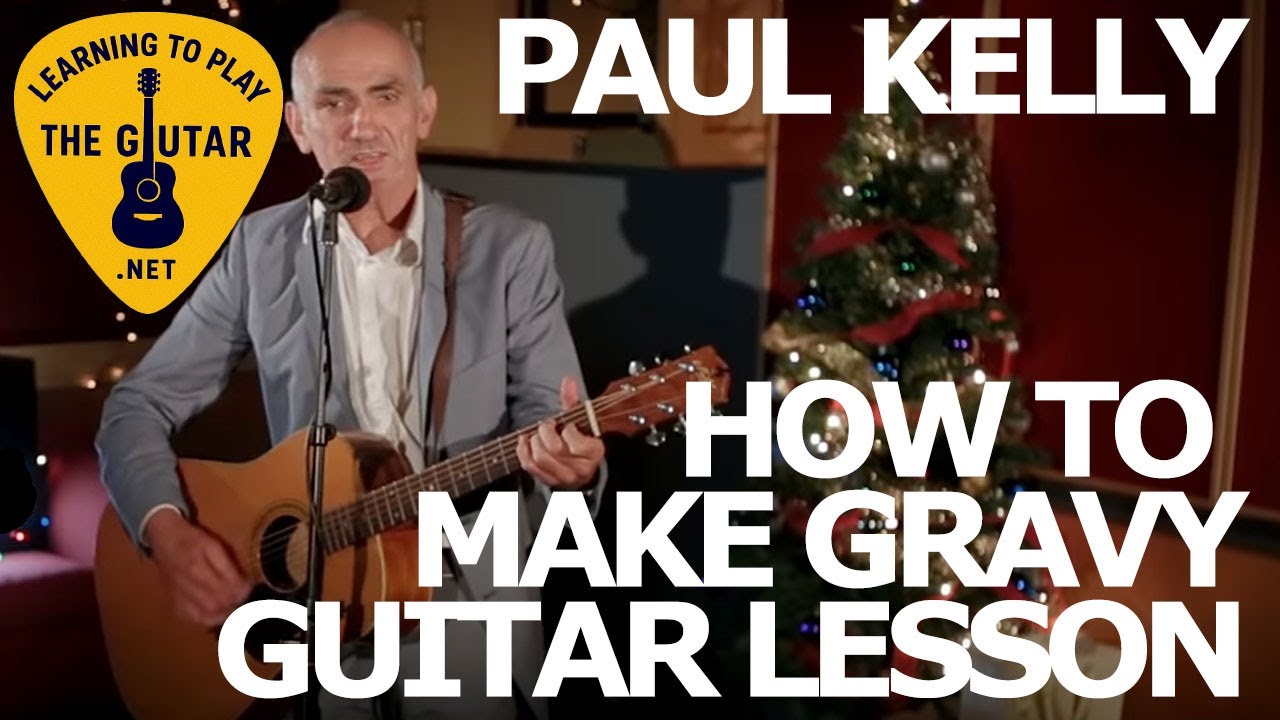 How To Make Gravy - Paul Kelly Guitar Lesson / Tab